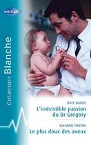 Couverture du livre « L'irrésistible passion du Dr Gregory ; le plus doux des aveux » de Kate Hardy et Raeanne Thayne aux éditions Harlequin