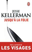 Couverture du livre « Jusqu'à la folie » de Jesse Kellerman aux éditions J'ai Lu