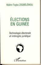 Couverture du livre « Élections en guinée ; technologie électorale et imbroglio juridique » de Togba Zogbélémou aux éditions Editions L'harmattan