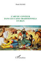 Couverture du livre « L'art du conteur dans les cafés traditionnels en Iran » de Shadi Oliaei aux éditions Editions L'harmattan