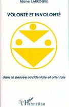 Couverture du livre « Volonte et involonte dans la pensee occidentale et orientale » de Michel Larroque aux éditions Editions L'harmattan