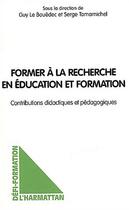 Couverture du livre « Former à la recherche en éducation et formation : Contributions didactiques et pédagogiques » de Guy Le Bouedec aux éditions Editions L'harmattan