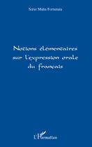 Couverture du livre « Notions Elementaires Sur L'Expression Orale Du Francais » de Soeur Maha Fortuna aux éditions L'harmattan