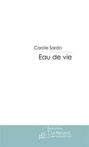 Couverture du livre « Eau de vie » de Sardo Carole aux éditions Editions Le Manuscrit