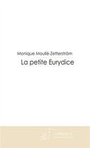 Couverture du livre « La petite eurydice » de Moulle-Zetterstrom M aux éditions Editions Le Manuscrit