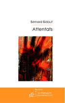 Couverture du livre « Attentats » de Bernard Bidaut aux éditions Editions Le Manuscrit