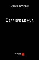 Couverture du livre « Derriere le mur » de Jacquesson Stephane aux éditions Editions Du Net