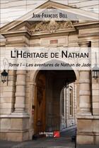 Couverture du livre « L'héritage de Nathan t.1 ; les aventures de Nathan de Jade » de Jean-Francois Bell aux éditions Editions Du Net