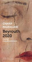 Couverture du livre « Beyrouth 2020 ; journal d'un effondrement » de Charif Majdalani aux éditions Actes Sud