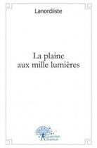Couverture du livre « La plaine aux mille lumières » de Lanordiiste aux éditions Edilivre