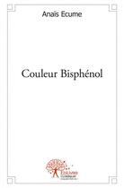 Couverture du livre « Couleur bisphenol » de Ecume Anais aux éditions Edilivre