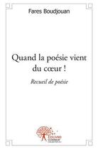 Couverture du livre « Quand la poesie vient du coeur ! - recueil de poesie » de Boudjouan Fares aux éditions Edilivre