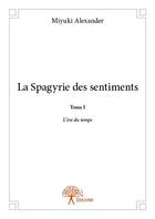 Couverture du livre « La spagyrie des sentiments t.1 ; l'ère du temps » de Miyuki Alexander aux éditions Edilivre