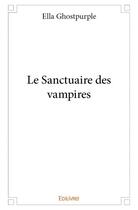 Couverture du livre « Le sanctuaire des vampires » de Ella Ghostpurple aux éditions Edilivre