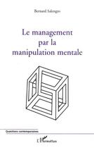 Couverture du livre « Le management par la manipulation mentale » de Bernard Salengro aux éditions Editions L'harmattan