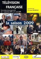 Couverture du livre « La saison 2009 ; télévision française ; une analyse des programmes du 1er septembre 2007 au 31 août 2008 » de Christian Bosseno aux éditions Editions L'harmattan