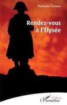 Couverture du livre « Rendez-vous à l'Élysée » de Nathalie Ganem aux éditions L'harmattan