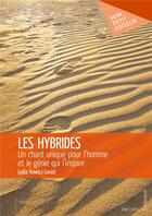 Couverture du livre « Les hybrides ; un chant unique pour l'homme et le génie qui l'inspire » de Lydia Kowicz Loriot aux éditions Mon Petit Editeur