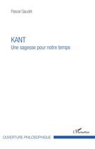 Couverture du livre « Kant une sagesse pour notre temps » de Pascal Gaudet aux éditions L'harmattan
