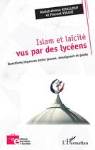 Couverture du livre « Islam et laicite vus par des lyceens - questions/reponses entre jeunes, enseignant et poete » de Khallouf/Viguie aux éditions L'harmattan