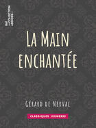 Couverture du livre « La Main enchantée » de Gerard De Nerval et Jules De Marthold aux éditions Epagine