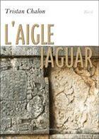 Couverture du livre « L'aigle et le jaguar » de Tristan Chalon aux éditions Amalthee