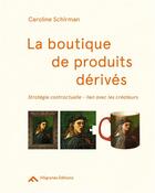 Couverture du livre « La boutique de produits dérivés ; stratégie contractuelle, lien avec les créateurs » de Caroline Schirman aux éditions Filigranes