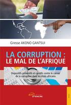 Couverture du livre « La corruption : le mal de l'Afrique ; dispositifs préventifs et curatifs contre le cancer de la corruption dans les états africains » de Giresse Akono Gantsui aux éditions Jets D'encre