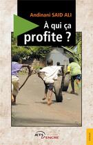 Couverture du livre « A qui ca profite ? » de Andinani Said Ali aux éditions Jets D'encre