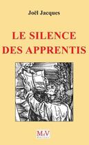 Couverture du livre « Le silence des apprentis » de Joel Jacques aux éditions Maison De Vie