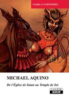 Couverture du livre « Michael Aquino ; de l'église de Satan au temple de Seth » de Clotilde D'Albepierr aux éditions Le Camion Blanc