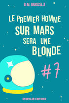 Couverture du livre « Le premier homme sur Mars sera une blonde t.7 » de G. M. Giudicelli aux éditions Storylab