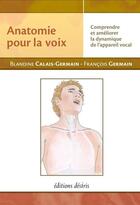 Couverture du livre « Anatomie pour la voix » de Blandine Calais-Germain et Francois Germain aux éditions Editions Desiris