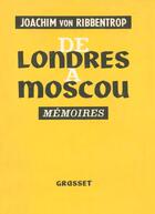 Couverture du livre « De Londres à Moscou ; mémoires » de Joachim Von Ribbentrop aux éditions Nouveau Monde