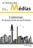 Couverture du livre « Temps des médias 32 ; l'attentat du tyrannicide au terrorisme » de  aux éditions Nouveau Monde