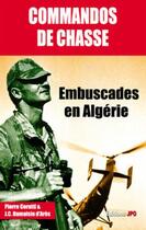 Couverture du livre « Commandos de chasse ; embuscades en Algérie » de Jean-Christophe Damaisin D'Ares et Pierre Cerutti aux éditions Jpo