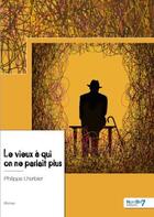 Couverture du livre « Le vieux à qui on ne parlait plus » de Philippe Lherbier aux éditions Nombre 7