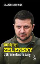 Couverture du livre « Volodymyr Zelensky : L'Ukraine dans le sang » de Gallagher Fenwick aux éditions Litos