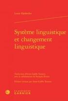 Couverture du livre « Système linguistique et changement linguistique » de Louis Hjelmslev aux éditions Classiques Garnier