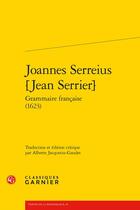 Couverture du livre « Joannes Serreius [Jean Serrier] grammaire française (1623) » de Joannes Serreius aux éditions Classiques Garnier