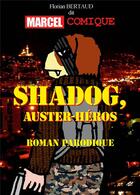 Couverture du livre « Shadog, auster heros - roman parodique » de Florian Bertaud Dit aux éditions Edilivre