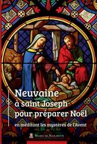 Couverture du livre « Neuvaine à St Joseph pour préparer noël en méditant les mystères de l'avent » de  aux éditions Marie De Nazareth