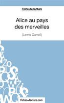 Couverture du livre « Alice au pays des merveilles de Lewis Carroll : analyse complète de l'oeuvre » de Sophie Lecomte aux éditions Fichesdelecture.com