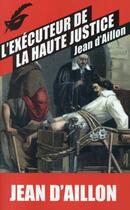 Couverture du livre « Les enquêtes de Louis Fronsac T.7 ; l'éxécuteur de la haute justice » de Jean D' Aillon aux éditions Editions Du Masque