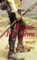Couverture du livre « La mort du loup blanc » de Beatrice Nicodeme aux éditions Editions Du Masque