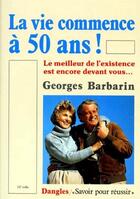 Couverture du livre « La vie commence à 50 ans ! » de Georges Barbarin aux éditions Dangles