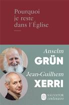 Couverture du livre « Pourquoi je reste dans l'Église » de Anselm Grun et Jean-Guilhem Xerri aux éditions Salvator