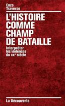 Couverture du livre « L'histoire comme champ de bataille » de Enzo Traverso aux éditions La Decouverte