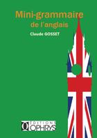 Couverture du livre « Mini-grammaire de l'anglais » de Claude Gosset aux éditions Ophrys