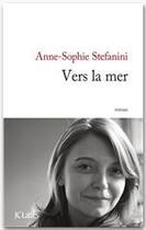 Couverture du livre « Vers la mer » de Anne-Sophie Stefanini aux éditions Jc Lattes